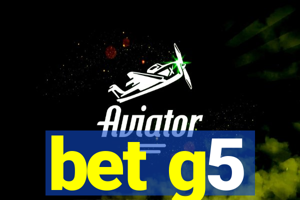 bet g5